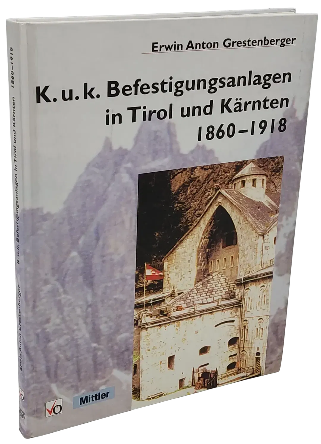 K.u.k. Befestigungsanlagen in Tirol und Kärnten 1860-1918 - Erwin Anton Grestenberger - Bild 1