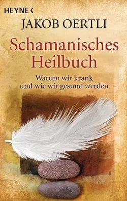 Schamanisches Heilbuch - Jakob Oertli