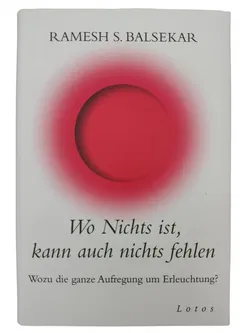Wo Nichts ist, kann auch nichts fehlen - Wozu die ganze Aufregung um Erleuchtung? - Bild 1