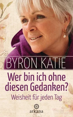 Wer bin ich ohne diesen Gedanken? - Byron Katie