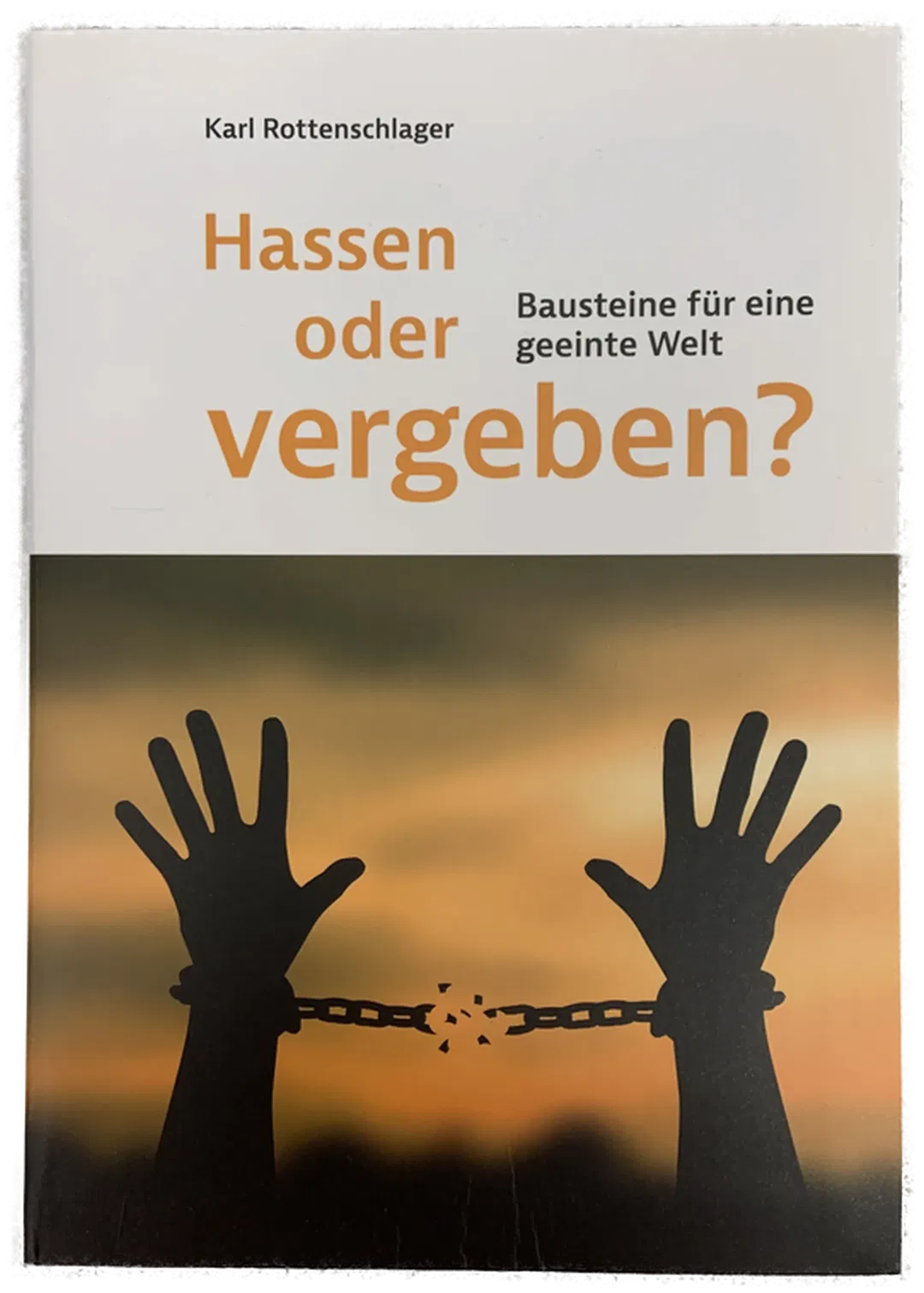 Hassen oder vergeben? - Karl Rottenschlager  - Bild 1