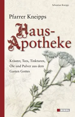 Pfarrer Kneipps Hausapotheke - Sebastian Kneipp