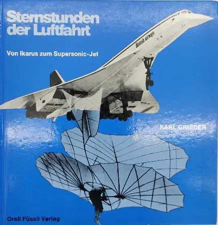 Sternstunden der Luftfahrt. Von Ikarus zum Supersonic-Jet - Karl Grieder - Bild 1