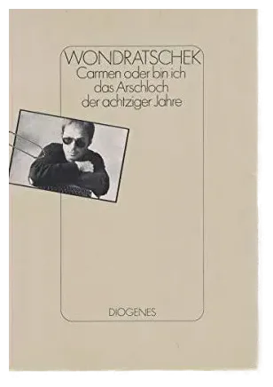 Carmen, oder, Bin ich das Arschloch der achtziger Jahre - Wolf Wondratschek - Bild 1