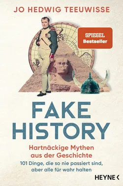 Fake History – Hartnäckige Mythen aus der Geschichte - Jo Hedwig Teeuwisse - Bild 1