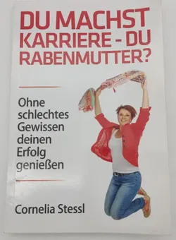 Cornelia Stessl - Du Machst Karriere - Du Rabenmutter? - Bild 1