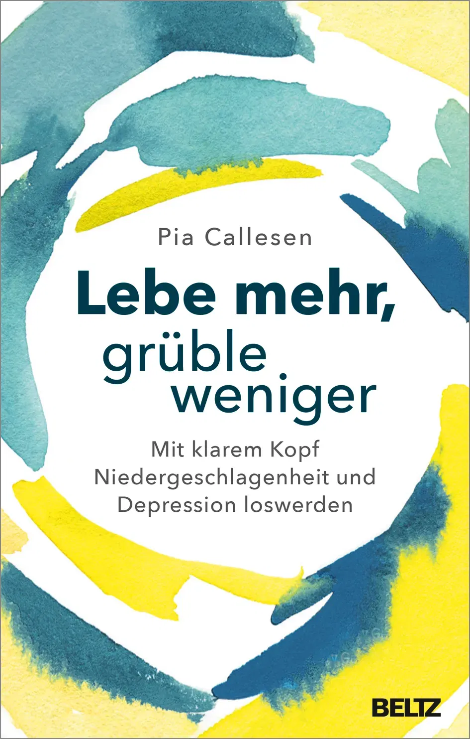 Lebe mehr, grüble weniger - Pia Callesen - Bild 1