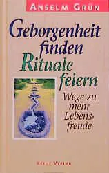 Geborgenheit finden - Rituale feiern - Anselm Grün